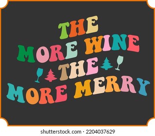 The more wine the more merry funny Christmas saying vector design. Christmas alcohol and drinking glass quote. Retro vintage Christmas wine lover gift. Good for t shirt print, poster, banner, card