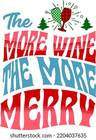 The more wine the more merry funny Christmas saying vector design. Christmas alcohol and drinking glass quote. Retro vintage Christmas wine lover gift. Good for t shirt print, poster, banner, card