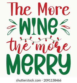 The More Wine The More Merry funny saying with wineglass in Santa hat. T shirt print, label and other gifts design.