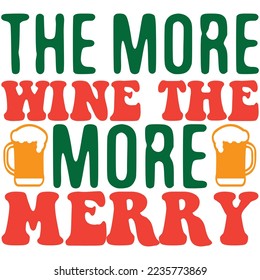 The More Wine the More Merry T-Shirt Design Vector File