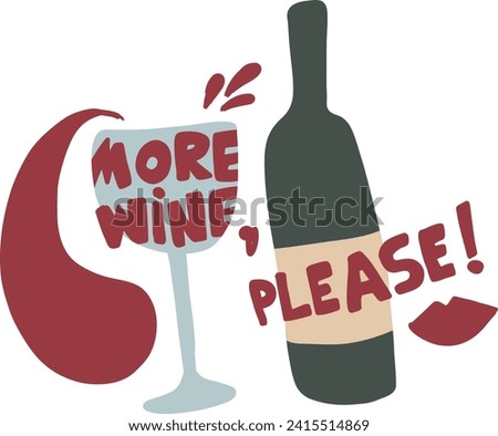 More wine, please! Print with wine. Poster for cards, t-shirt, stationery, stickers, cafe and other design.