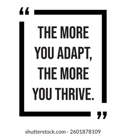 The more you adapt, the more you thrive, inspirational design quote, motivational quotes, typography illustration lettering quotes