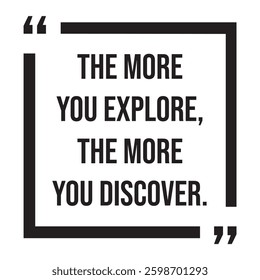 the more you explore, the more you discover, inspirational design quote, motivational quotes, typography illustration lettering quotes