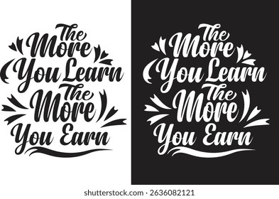 The more you learn the more you earn custom typography t-shirt design