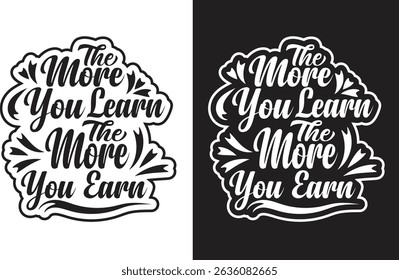 The more you learn the more you earn custom typography t-shirt design