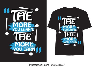 The more you learn the more you earn T shirt design.