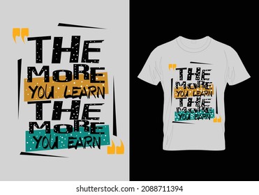 the more you learn the more you earn t shirt