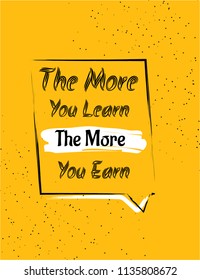 The more you learn the more you earn typography design on yellow background. vector template design.