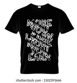 More You Learn More You Earn Typography T Shirt Design