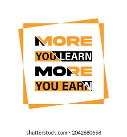 'More you learn, more you earn' Typography T Shirt Design