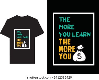 the more you learn the more you earn typography t-shirt design. Motivation, inspiration t shirt.