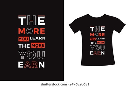 The more you learn the more you earn typography t-shirt print design modern type vector. Inspirational Design template for kids t-shirt, poster.