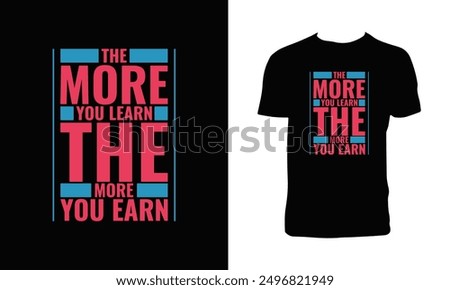 The More You Learn The More You Earn Typography T Shirt Design. 