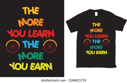 The more you learn the more you earn Vector tshirt design
