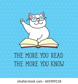 The more you read the more you know. Doodle illustration of cute white cat reading the book.