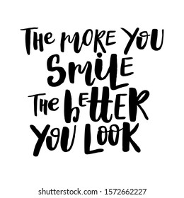 The more you smile the better you look. Brush ink inscription for greeting card, t-shirt print, poster design. Vector illustration
