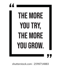 the more you try the more you grow, inspirational design quote, motivational quotes, typography illustration lettering quotes