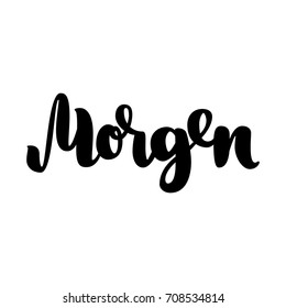 Morgen. Word morning in German. Fashionable calligraphy. Vector illustration on white background. Hand-drawn lettering.