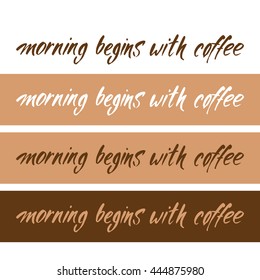 MORNING BEGINS WITH COFFEE. Handwritten inscription quote. Concept labels for design cafe, coffee shop, restaurant menu, poster, coffee company. Typography vector illustration.