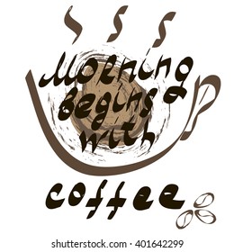 Morning begins with coffee. Vector illustration with handwritten lettering.