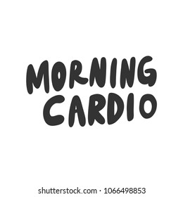 Morning cardio. Sticker for social media content. Vector hand drawn illustration design. Bubble pop art style label, poster, t shirt print, post card, video blog cover