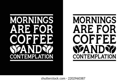 Morning are for coffee and contemplation, Coffee Quote T shirt design, typography