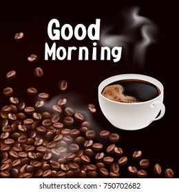 Morning coffee. Design Poster of Cup of Coffee. Realistic, vector Illustration. Coffee beans. 
Good morning. 
