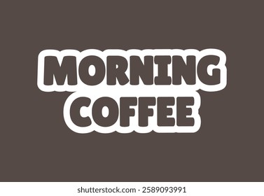 morning coffee sticker inscription, vector illustration