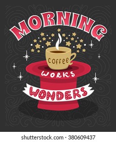 Morning coffee works wonders. Motivational phrase of coffee in the morning. Hand lettering poster.