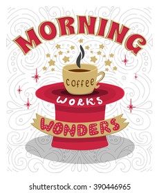 Morning coffee works wonders. Motivational phrase of coffee in the morning. Hand lettering poster.