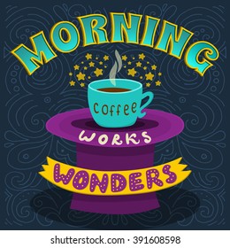 Morning coffee works wonders. Motivational phrase of coffee in the morning. Hand lettering poster.