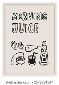 Morning juice interior poster 3x4. Varios doodle food and drink elements and lettering quote. Hand drawn vector fruits.