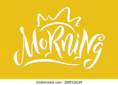 Morning. Lettering hand drawn vector inscription. Poster or print. White illustration on yellow background
