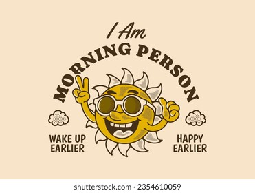 I am morning person, Vintage mascot character design of a sun wearing sunglasses with happy expression