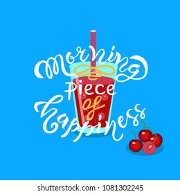 Morning piece of happiness hand drawn lettering with cherry and smoothie as inspirational quote as poster, badge, icon, postcard, card. Vector illustration