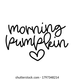 Morning pumpkin - Hand drawn vector illustration. Autumn color poster. Good for scrap booking, posters, greeting cards, banners, textiles, gifts, shirts, mugs or other gifts.