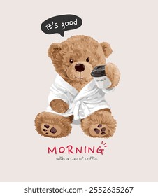 morning slogan with bear doll in bathrobe holding coffee cup vector illustration