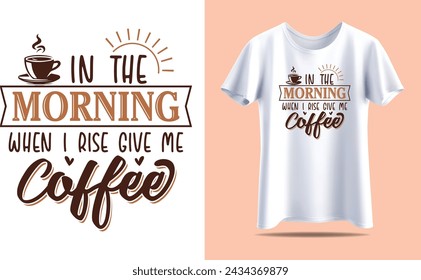 En la mañana cuando me levanto me dan café, Coffee Typography vector t-shirt plantilla de diseño para imprimir.