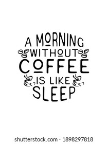 A morning without coffee is like sleep. Hand drawn typography poster design. Premium Vector.
