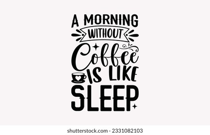 A morning without coffee is like sleep - Coffee SVG Design Template, Drink Quotes, Calligraphy graphic design, Typography poster with old style camera and quote.