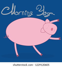 Morning yoga with a pig. Pig bends over and pulls the arms forward. Blue background. The text above Morning Yoga .