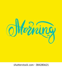 Morning.Modern calligraphic style. Hand lettering and custom typography for your designs: t-shirts, bags, for posters, invitations, cards, etc.