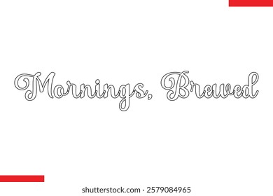 Mornings, Brewed Saying typographic Coffee Text