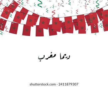 Morocco flags garland with confetti on white background. The non-english text means Go Morocco. Vector illustration