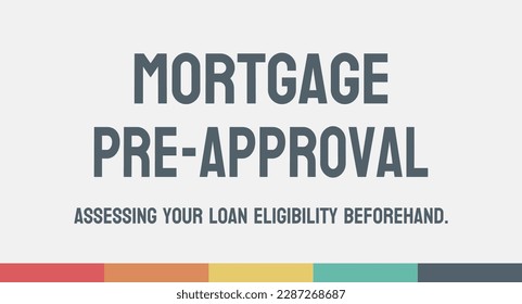 Mortgage Pre-Approval - Conditional approval of a mortgage loan before property selection