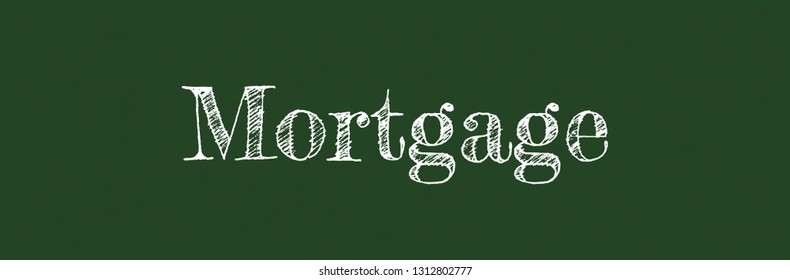 Mortgage word concept. "Mortgage" on chalkboard. Use for cover, banner, blog. 