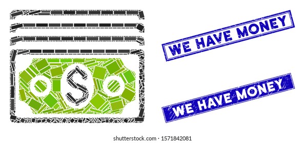 Mosaic banknotes icon and rectangle We Have Money stamps. Flat vector banknotes mosaic icon of scattered rotated rectangle elements. Blue We Have Money rubber stamps with distress surface.