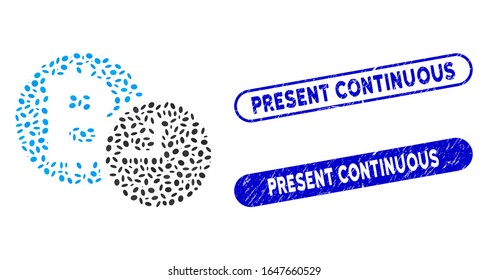 Mosaic Bitcoin credit clock and corroded stamp seals with Present Continuous caption. Mosaic vector Bitcoin credit clock is formed with random elliptic pieces.