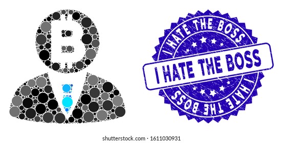 Mosaic Bitcoin manager icon and corroded stamp seal with I Hate the Boss phrase. Mosaic vector is formed with Bitcoin manager icon and with scattered circle spots.