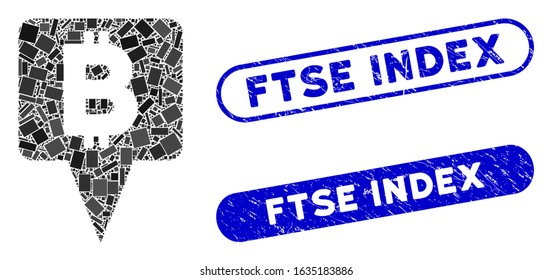 Mosaic Bitcoin map pointer and distressed stamp seals with Ftse Index caption. Mosaic vector Bitcoin map pointer is designed with random rectangle items. Ftse Index seals use blue color,